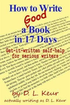 How to Write a Good Book in 17 Days: Get-it-written self-help for serious writers - Keur, D. L.