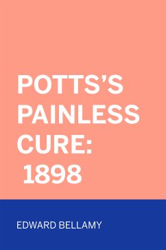 Potts's Painless Cure: 1898 (eBook, ePUB) - Bellamy, Edward