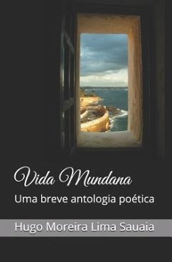 Vida Mundana: Uma Breve Antologia Poética - Sauaia, Hugo Moreira Lima
