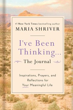 I've Been Thinking . . . the Journal: Inspirations, Prayers, and Reflections for Your Meaningful Life - Shriver, Maria