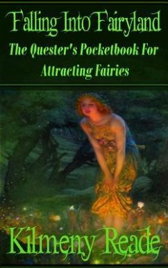 Falling Into Fairyland: The Quester's Pocketbook for Attracting Fairies - Reade, Kilmeny