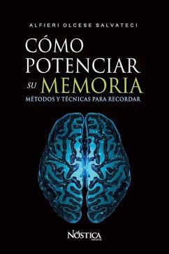Cómo Potenciar Su Memoria: Métodos y técnicas para recordar - Editorial, Nóstica; Salvateci, Alfieri Olcese