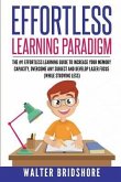 Effortless Learning Paradigm: The #1 Effortless Learning Guide To Increase Your Memory Capacity, Overcome Any Subject And Develop Laser Sharp Focus