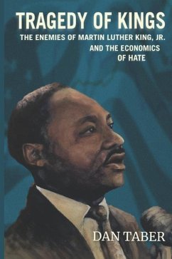 Tragedy of Kings: The Enemies of Martin Luther King, Jr. and the Economics of Hate - Taber, Dan