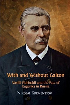 With and Without Galton: Vasilii Florinskii and the Fate of Eugenics in Russia - Nikolai, Krementsov