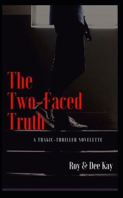 The Two-Faced Truth: A Tragic-Thriller Novelette - Kay, Dee; Dee Kay, Roy &.