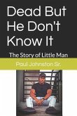 Dead But He Don't Know It: The Story of Little Man