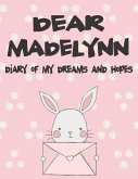 Dear Madelynn, Diary of My Dreams and Hopes: A Girl's Thoughts