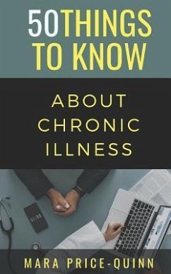 50 Things to Know About Chronic Illness: 50 Things to Know - Know, Things to; Price-Quinn, Mara