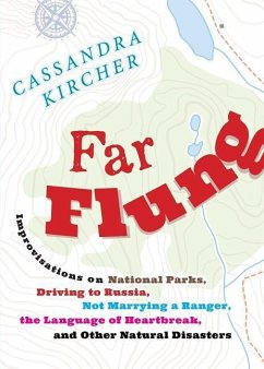Far Flung: Improvisations on National Parks, Driving to Russia, Not Marrying a Ranger, the Language of Heartbreak, and Other Natu - Kircher, Cassandra