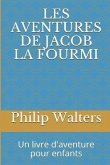 Les Aventures de Jacob La Fourmi: Un Livre d'Aventure Pour Enfants