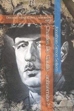 Charles de Gaulle: Antisémite ?: Discours Intégral Du 27 Novembre 1967 - Sellem, Jonathan-Simon