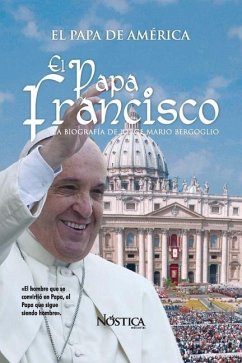 El Papa Francisco: La biografía de Jorge Mario Bergoglio - Editorial, Nóstica