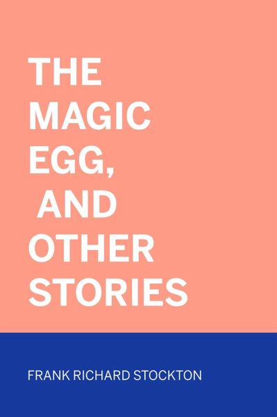 The Magic Egg, and Other Stories (eBook, ePUB) The Magic Egg, and Other Stories (eBook, ePUB)