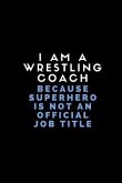 I Am a Wrestling Coach Because Superhero Is Not an Official Job Title: Customised Note Book for Sport Coaches