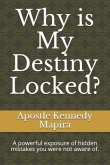 Why is My Destiny Locked?: A powerful exposure of hidden mistakes you were not aware of.