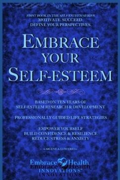 Embrace Your Self-Esteem: Empower Yourself. Motivate. Succeed. Define Your Perspectives. Build Confidence. Reduce Stress & Anxiety. - Lusterio R. N., Arlene a.