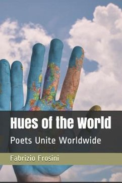 Hues of the World: Poets Unite Worldwide - Frosini, Fabrizio