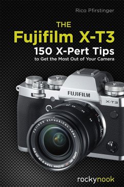 The Fujifilm X-T3: 120 X-Pert Tips to Get the Most Out of Your Camera - Pfirstinger, Rico