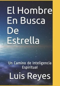 El Hombre En Busca de Estrella: Un Camino Hacia La Inteligencia Espiritual - Reyes Villa, Luis Alonso Ignacio