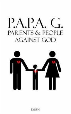 Parents & People Against God: P.A.P.A. G. - Father, Abba; Christ, Jesus; Lyssin, Queen