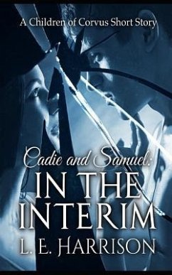 Cadie and Samuel: In the Interim: A Children of Corvus Short Story - Harrison, L. E.