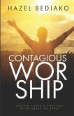 Contagious Worship: Getting Heaven's Attention to Influence the Earth