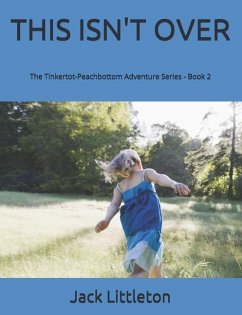 This Isn't Over: Tinkertot-Peachbottom Adventure Series - Book 2 - Littleton, Jack