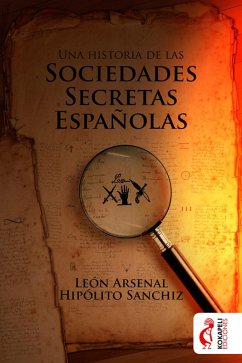 Una historia de las sociedades secretas españolas (eBook, ePUB) - Arsenal, León; Sanchiz, Hipólito
