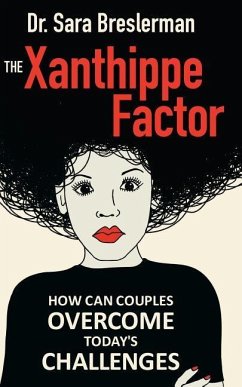 The Xanthippe Factor: How Can Couples Overcome Today`s Challenges - Breslerman, Dr Sara