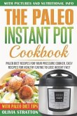 Paleo Instant Pot Cookbook: Paleo Diet Recipes for Your Pressure Cooker, Easy Recipes for Healthy Eating to Lose Weight Fast
