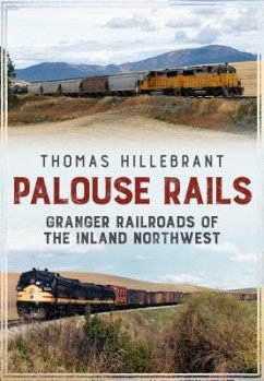 Palouse Rails: Granger Railroads of the Inland Northwest - Hillebrant, Thomas