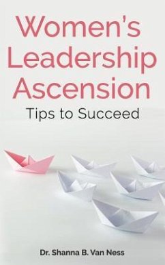 Women's Leadership Ascension Tips to Succeed - Ness, Shanna B. van