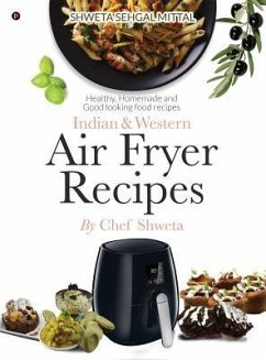 Indian & Western Air fryer recipes: Healthy, Homemade and Good looking food recipes - Chef Shweta