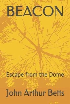 Beacon: Escape from the Dome - Betts, John Arthur