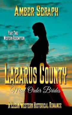 A Clean Western Historical Romance - Lazarus County Mail Order Brides Two: Western Redemption - Seraph, Amber