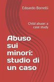 Abuso Sui Minori: Studio Di Un Caso: Child Abuse: A Case Study