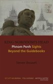 King Norodom's Head: Phnom Penh Sights Beyond the Guidebooks King Norodom's Head: Phnom Penh Sights Beyond the Guidebooks