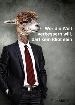 Wer die Welt verbessern will, darf kein Idiot sein (eBook, ePUB) - Müller, Ron