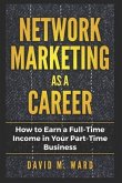 Network Marketing as a Career: How to Earn a Full-Time Income in Your Part-Time Business
