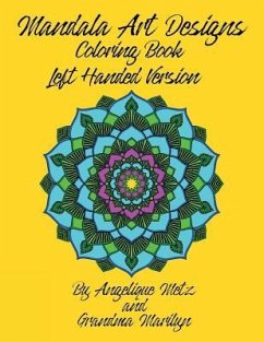 Mandala Art Designs Coloring Book: Left Handed Version - Marilyn, Grandma; Publishing, Gilded Penguin; Metz, Angelique