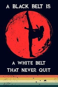 A Black Belt Is a White Belt That Never Quit - Maxwell, Scott