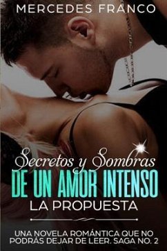 Secretos y Sombras de un Amor Intenso (La Propuesta) Saga No. 2: Una novela romántica que no podrás dejar de leer - Franco, Mercedes