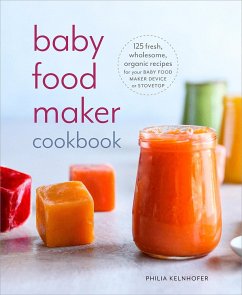 Baby Food Maker Cookbook: 125 Fresh, Wholesome, Organic Recipes for Your Baby Food Maker Device or Stovetop - Kelnhofer, Philia