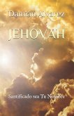 Jehovah: Santificado Sea Tu Nombre