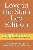Love in the Stars Leo Edition: THE 21st century Astrological Dating Guide for the Modern Leo