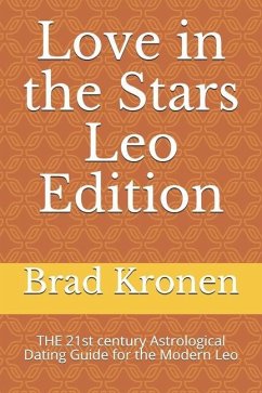 Love in the Stars Leo Edition: THE 21st century Astrological Dating Guide for the Modern Leo - Kronen, Brad