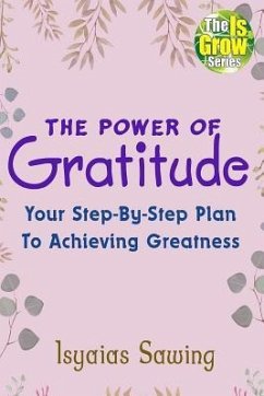 The Power of Gratitude: Your Step-By-Step Plan To Achieving Greatness - Sawing, Isyaias