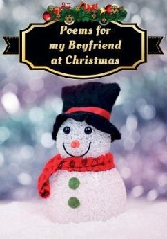 Poems for My Boyfriend at Christmas: Poetry Written for Someone Special, by You, with a Little Help from Us - Writer, You The