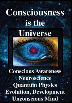 Consciousness is the Universe: Conscious Awareness, Neuroscience, Quantum Physics Evolution, Development, Unconscious Mind - Joseph, Rhawn Gabriel